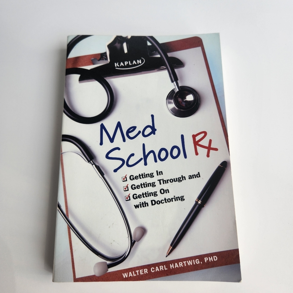 Med School Rx: Getting In, Getting Through, and Getting On with Doctoring